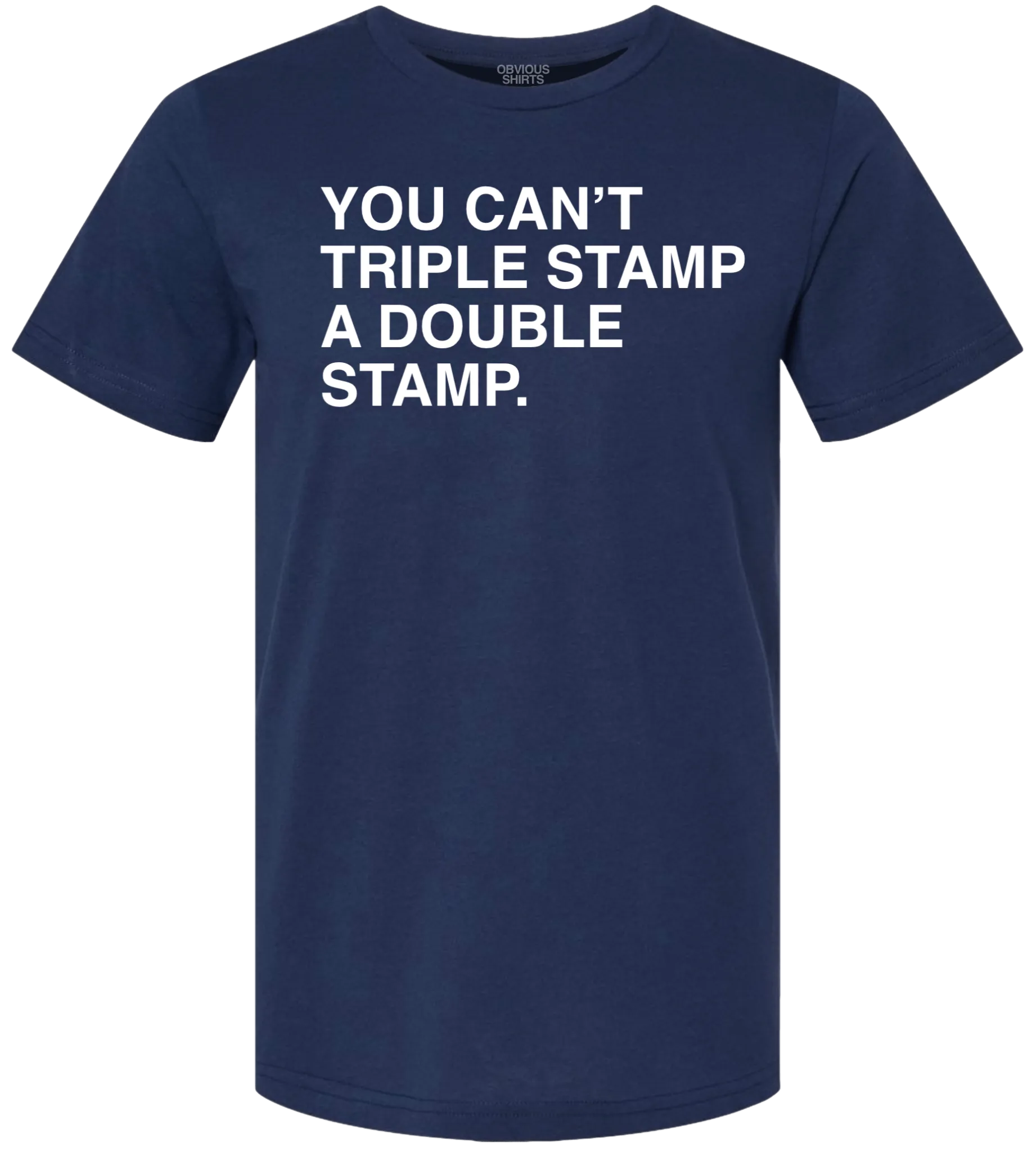 YOU CAN'T TRIPLE STAMP A DOUBLE STAMP.